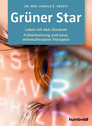 Grüner Star: Leben mit dem Glaukom. Früherkennung und neue, minimalinvasive Therapien. Geleitwort von Prof. Dr. Lutz E. Pillunat. Direktor der ... Initiativkreises zur Glaukom-Früherkennung