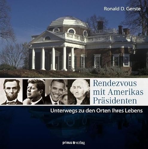 Rendezvous mit Amerikas Präsidenten: Unterwegs zu den Orten Ihres Lebens