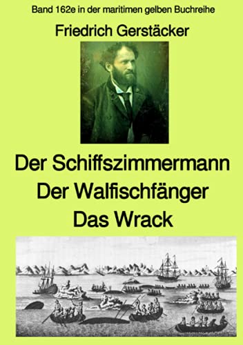 Der Schiffszimmermann und Der Walfischfänger und Das Wrack Drei Erzählungen aus der Seefahrt des 19. Jahrhunderts - Band 162e in der maritimen gelben ... (maritime gelbe Reihe bei Jürgen Ruszkowski) von Neopubli GmbH
