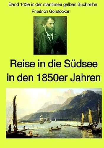 maritime gelbe Reihe bei Jürgen Ruszkowski / Reise in die Südsee in den 1850er Jahren - Band 143e in der maritimen gelben Buchreihe bei Jürgen Ruszkowski: Band 143e in der maritimen gelben Buchreihe