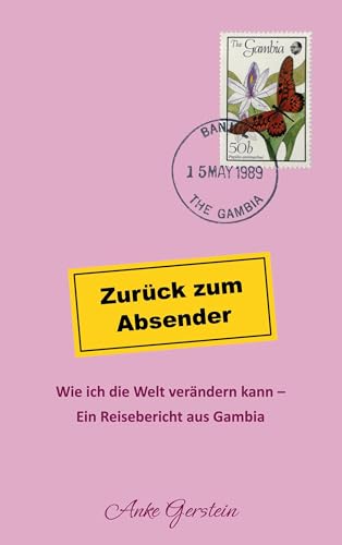 Zurück zum Absender - Wie ich die Welt verändern kann: Ein Reisebericht aus Gambia