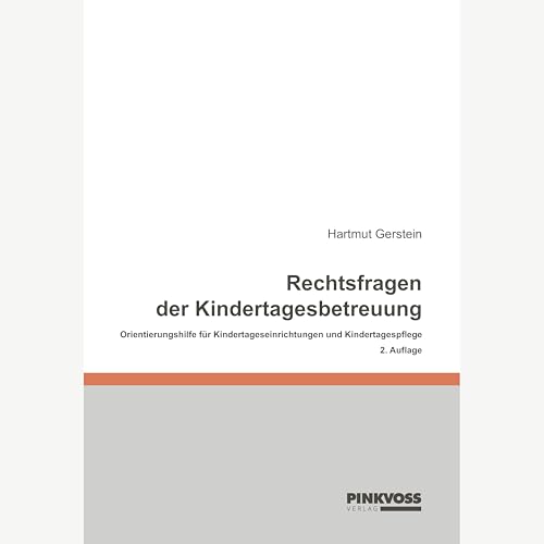 Rechtsfragen der Kindertagesbetreuung: Orientierungshilfe für Kindertageseinrichtungen und Kindertagespflege von Pinkvoss