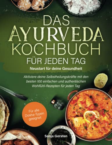 Das Ayurveda-Kochbuch für jeden Tag – Neustart für deine Gesundheit: Aktiviere deine Selbstheilungskräfte mit den besten 100 einfachen und authentischen Wohlfühl-Rezepten für jeden Tag von Namaste Verlag