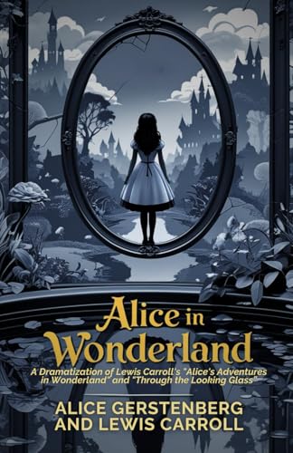 Alice in Wonderland: A Dramatization of Lewis Carroll's "Alice's Adventures in Wonderland" and "Through the Looking Glass" von Independently published