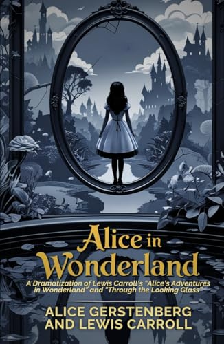 Alice in Wonderland: A Dramatization of Lewis Carroll's "Alice's Adventures in Wonderland" and "Through the Looking Glass" von Independently published