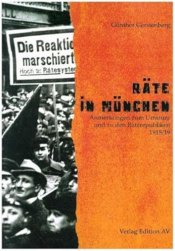 Räte in München: Anmerkungen zum Umsturz und zu den Räterepubliken 1918/19 von Edition AV, Verlag