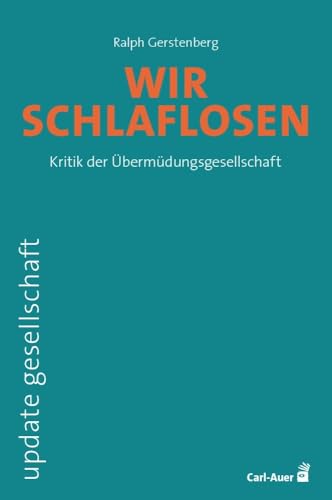 Wir Schlaflosen: Kritik der Übermüdungsgesellschaft (update gesellschaft) von Carl-Auer Verlag GmbH