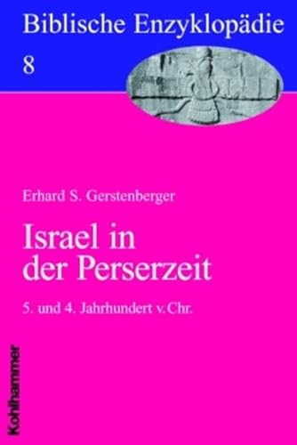 Israel in der Perserzeit: 5. und 4. Jahrhundert v. Chr. (Biblische Enzyklopädie, 8, Band 8)