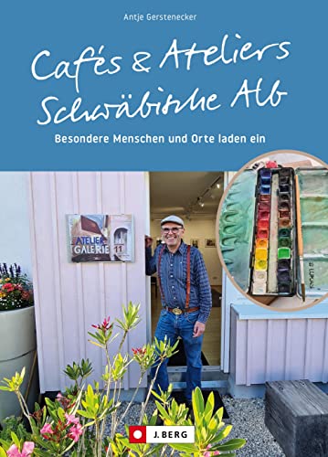 Ausflugsziele Deutschland: Cafés und Ateliers – Schwäbische Alb: Menschen und Orte laden ein. Reiseführer zu besonderen Köstlichkeiten und spannenden Kunstwerken in Baden-Württemberg. Ausflugsziele Deutschland: Cafés und Ateliers – Schwäbische Alb: Menschen und Orte laden ein. Reiseführer zu besonderen Köstlichkeiten und spannenden Kunstwerken in Baden-Württemberg.