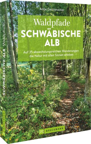 Bruckmann Wanderführer: Waldpfade Schwäbische Alb: Auf 35 abwechslungsreichen Wanderungen die Natur mit allen Sinnen erleben von Bruckmann