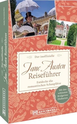 Der inoffizielle Jane Austen Reiseführer: Entdecke die romantischen Schauplätze. Mit den schönsten Bridgerton Drehorten von Bruckmann Verlag