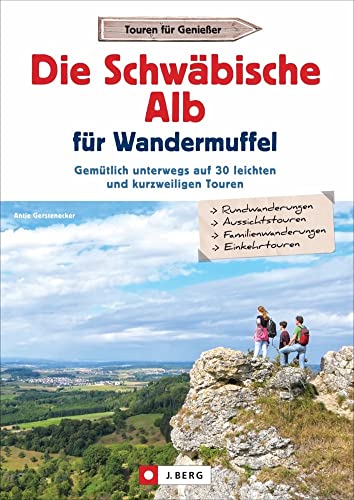 Wanderführer: Die Schwäbische Alb für Wandermuffel. Gemütlich unterwegs auf leichten und kurzweiligen Touren – Entspannt über die Schwäbische Alb in ... auf 30 leichten und kurzweiligen Touren Wanderführer: Die Schwäbische Alb für Wandermuffel. Gemütlich unterwegs auf leichten und kurzweiligen Touren – Entspannt über die Schwäbische Alb in ... auf 30 leichten und kurzweiligen Touren von J.Berg