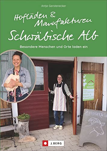 Hofläden und Manufakturen Schwäbische Alb: Besondere Menschen und Orte laden ein. Regional einkaufen auf der Schwäbischen Alb. Ein Schwäbische-Alb-Guide für besondere Orte.