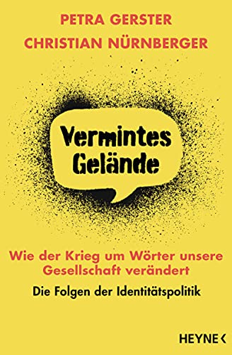 Vermintes Gelände – Wie der Krieg um Wörter unsere Gesellschaft verändert: Die Folgen der Identitätspolitik