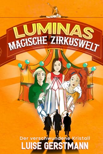 Luminas magische Zirkuswelt: Magisches Abenteuerbuch und Zirkusschule für Kinder ab 8 Jahren Luminas magische Zirkuswelt: Magisches Abenteuerbuch und Zirkusschule für Kinder ab 8 Jahren