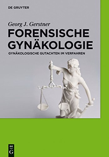 Forensische Gynäkologie: Gynäkologische Gutachten im Verfahren