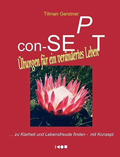 con-SEPT - Übungen für ein verändertes Leben: ... zu Klarheit und Lebensfreude finden - mit Konzept von Books on Demand GmbH