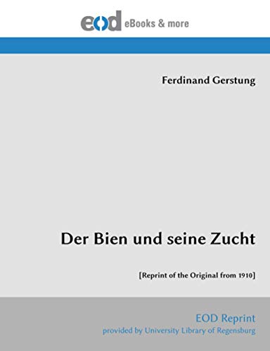 Der Bien und seine Zucht: [Reprint of the Original from 1910]