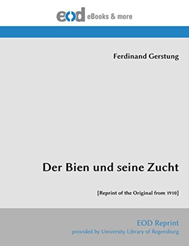 Der Bien und seine Zucht: [Reprint of the Original from 1910] von EOD Network