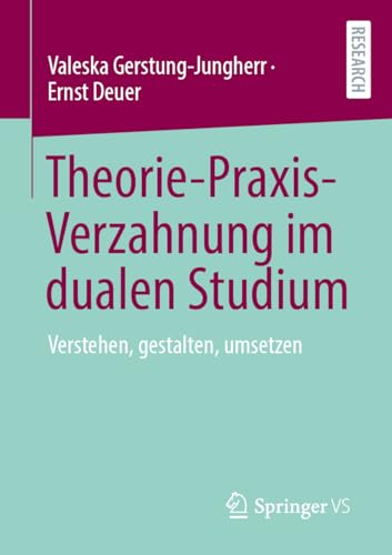 Theorie-Praxis-Verzahnung im dualen Studium: Verstehen, gestalten, umsetzen von Springer VS