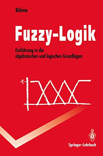 Fuzzy-Logik: Einführung In Die Algebraischen Und Logischen Grundlagen (Springer-Lehrbuch) (German Edition) von Springer