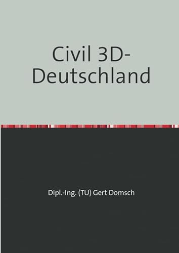 Civil 3D-Deutschland: Autodesk Civil 3D in deutsch für Einsteiger, Grundlagen von epubli