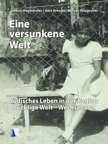 "Eine versunkene Welt ...": Jüdisches Leben in der Region Bucklige Welt-Wechselland von Kral, Berndorf