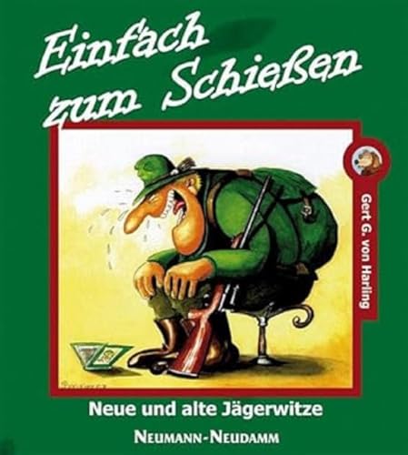 Einfach zum Schießen: Neue und alte Jägerwitze von Neumann-Neudamm GmbH