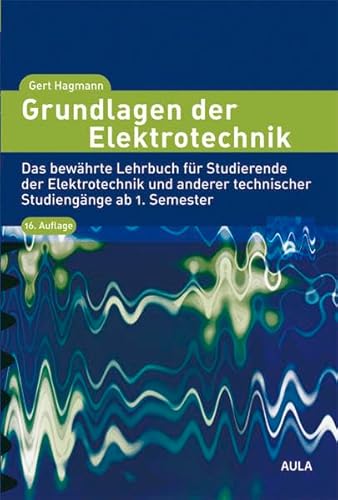 Grundlagen der Elektrotechnik: Das bewährte Lehrbuch für Studierende der Elektrotechnik und anderer technischer Studiengänge ab 1. Semester Grundlagen der Elektrotechnik: Das bewährte Lehrbuch für Studierende der Elektrotechnik und anderer technischer Studiengänge ab 1. Semester