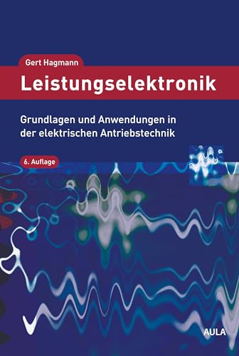 Leistungselektronik: Grundlagen und Anwendungen in der elektrischen Antriebstechnik
