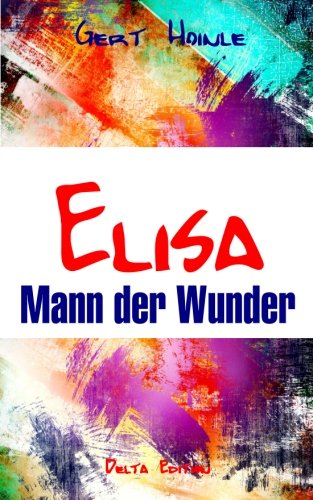 Elisa - Mann der Wunder Elisa - Mann der Wunder von CreateSpace Independent Publishing Platform
