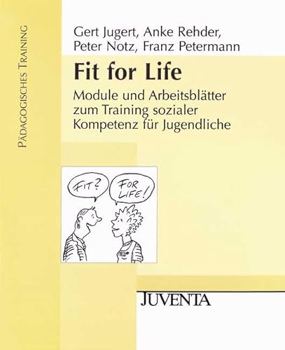 Fit for Life: Module und Arbeitsblätter zum Training sozialer Kompetenz für Jugendliche. Pädagogisches Training