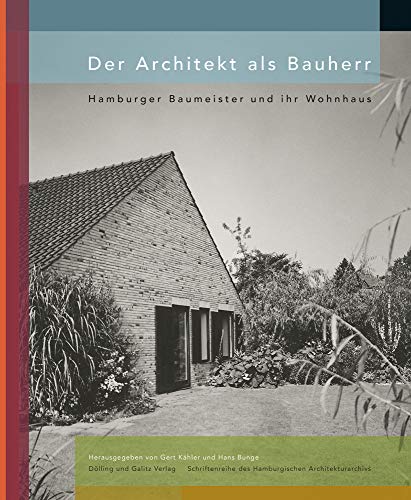Der Architekt als Bauherr: Hamburger Baumeister und ihr Wohnhaus (Schriftenreihe des Hamburgischen Architekturarchivs)