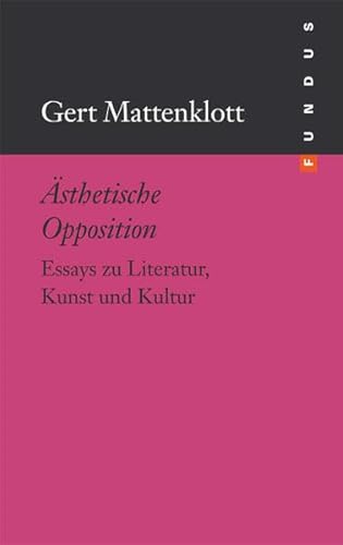 Ästhetische Opposition. Essays zu Literatur, Kunst und Kultur. FUNDUS Bd. 189