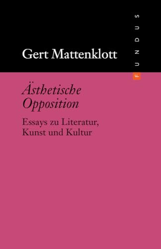 Ästhetische Opposition. Essays zu Literatur, Kunst und Kultur. FUNDUS Bd. 189