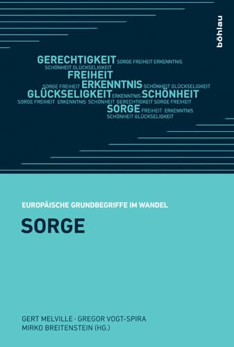 Sorge (Europäische Grundbegriffe im Wandel: Verlangen nach Vollkommenheit, Band 2) von Böhlau Verlag Köln