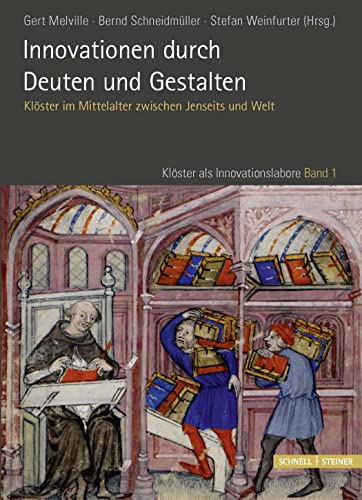 Innovationen durch Deuten und Gestalten: Klöster im Mittelalter zwischen Jenseits und Welt (Kloster ALS Innovationslabore) (Klöster als Innovationslabore, Band 1) von Schnell & Steiner