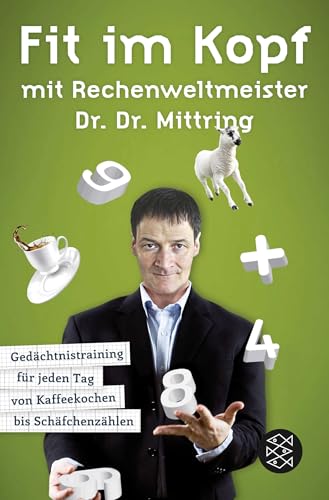 Fit im Kopf mit Rechenweltmeister Dr. Dr. Mittring: Gedächtnistraining für jeden Tag von Kaffeekochen bis Schäfchenzählen von FISCHER Taschenbuch