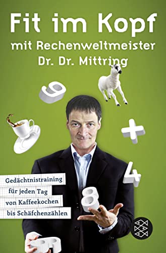 Fit im Kopf mit Rechenweltmeister Dr. Dr. Mittring: Gedächtnistraining für jeden Tag von Kaffeekochen bis Schäfchenzählen Fit im Kopf mit Rechenweltmeister Dr. Dr. Mittring: Gedächtnistraining für jeden Tag von Kaffeekochen bis Schäfchenzählen