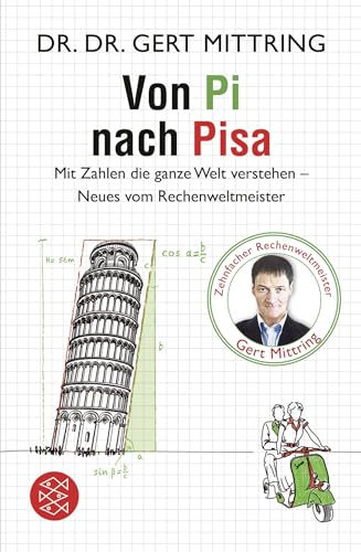 Von Pi nach Pisa: Mit Zahlen die ganze Welt verstehen - Neues vom Rechenweltmeister