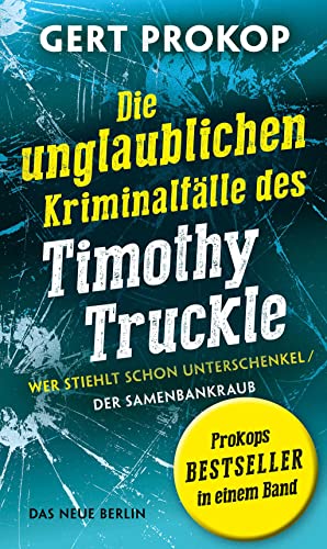 Wer stiehlt schon Unterschenkel / Der Samenbankraub: Die unglaublichen Kriminalfälle des Timothy Truckle