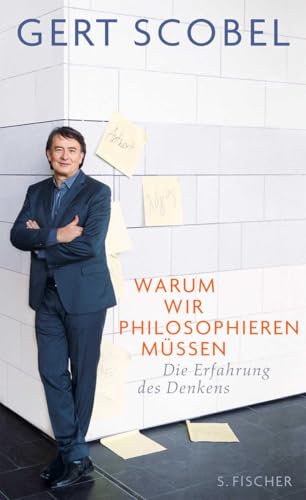 Warum wir philosophieren müssen: Die Erfahrung des Denkens von FISCHERVERLAGE