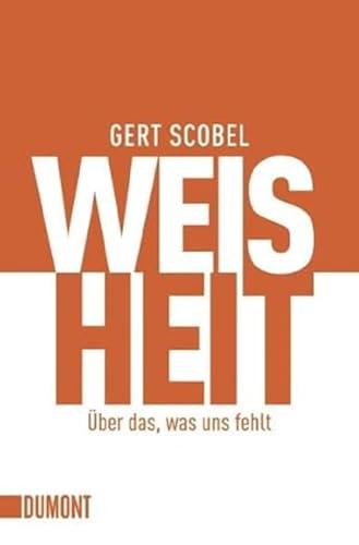 Weisheit: Über das, was uns fehlt (Taschenbücher) von DuMont Buchverlag GmbH