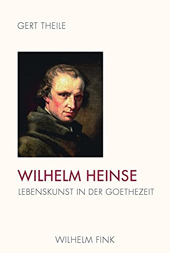 Wilhelm Heinse. Lebenskunst in der Goethezeit von Fink Wilhelm GmbH + Co.KG