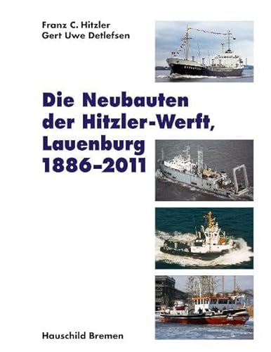 Die Neubauten der Hitzler-Werft, Lauenburg, 1886-2011