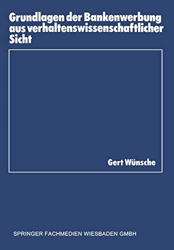 Grundlagen der Bankenwerbung aus verhaltenswissenschaftlicher Sicht (Schriftenreihe des Instituts für Kredit- und Finanzwirtschaft, Band 10) von Gabler Verlag