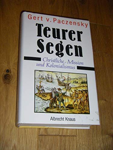 Teurer Segen. Christliche Mission und Kolonialismus von Knaus Albrecht