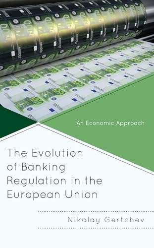 The Evolution of Banking Regulation in the European Union: An Economic Approach von Lexington Books