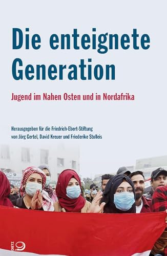 Die enteignete Generation: Jugend im Nahen Osten und in Nordafrika