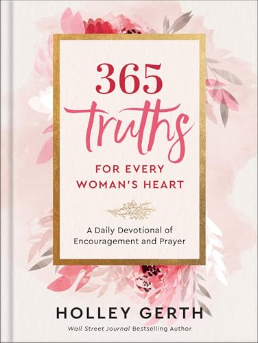 365 Truths for Every Woman's Heart: A Daily Devotional of Encouragement and Prayer von Revell, a division of Baker Publishing Group